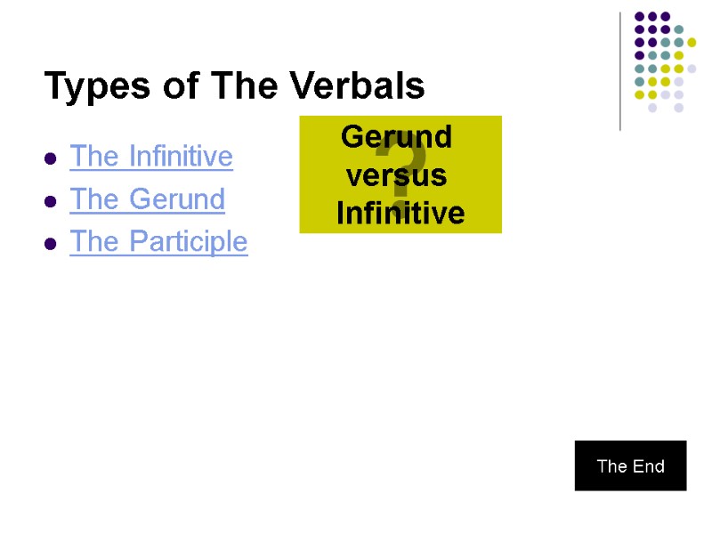 Types of The Verbals The Infinitive The Gerund The Participle Gerund  versus 